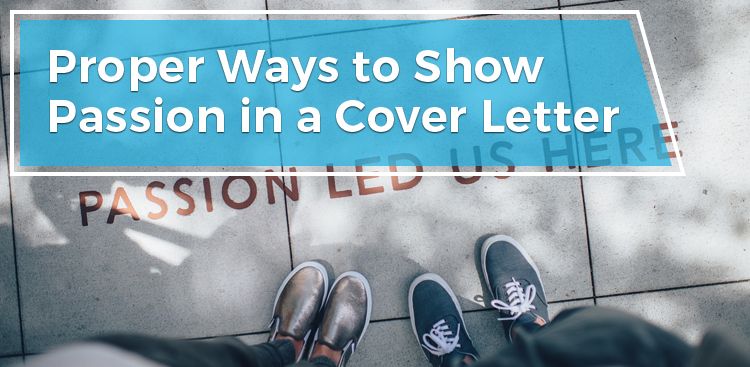 Proper Ways To Show Passion In A Cover Letter Show Passion In A Cover Letter