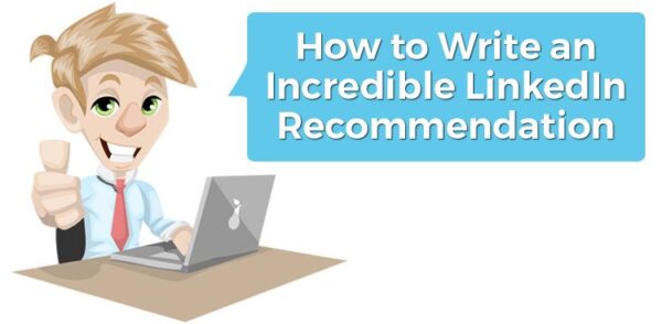 How to Write an Incredible LinkedIn Recommendation