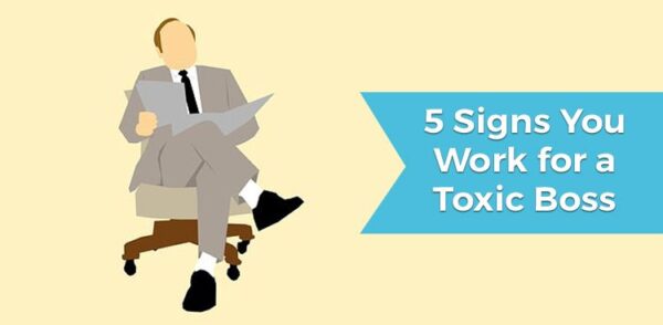 5 Signs You Work For a Toxic Boss