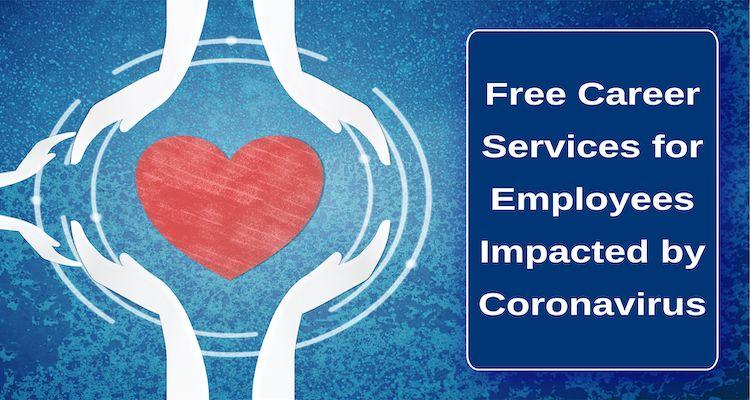 Free Career Services for Employees Impacted by Coronavirus
