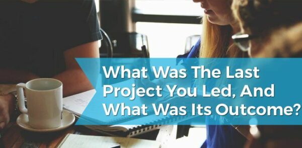 What Was the Last Project You Led
